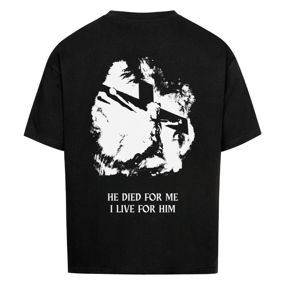 HE DIED FOR ME, I LIVE FOR HIM - Oversized T-Shirt
