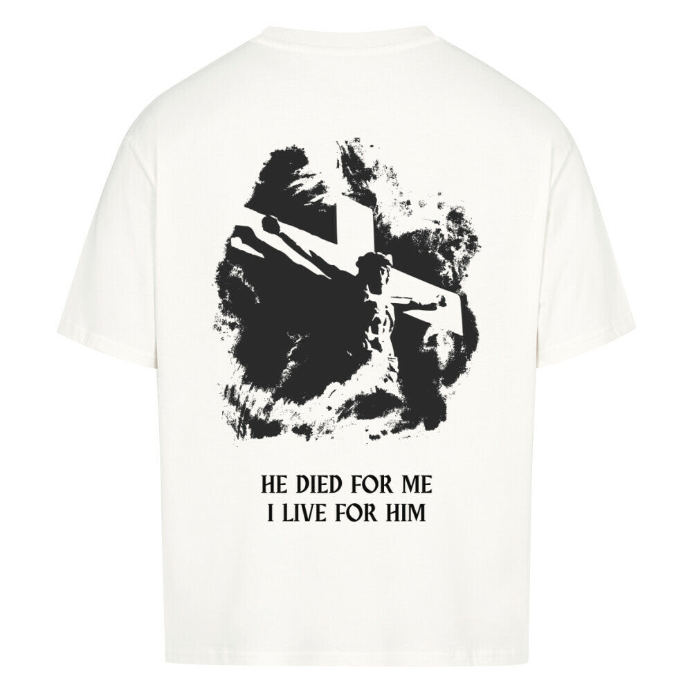 HE DIED FOR ME, I LIVE FOR HIM - Oversized T-Shirt