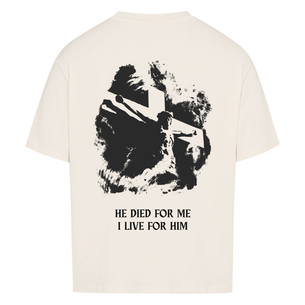 HE DIED FOR ME, I LIVE FOR HIM - Oversized T-Shirt